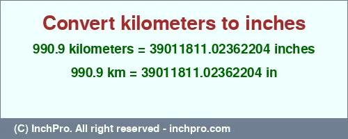 990.9 kilometers to inches is equal to 39011811.02362204 (in) Result converting 990.9 kilometers to inches = 39011811.02362204 inches