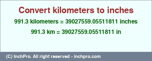 Result converting 991.3 kilometers to inches = 39027559.05511811 inches
