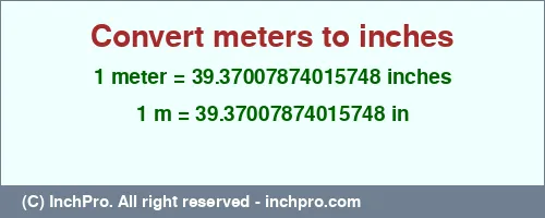 1 meter to inches is equal to 39.37007874015748 (in) Result converting 1 meter to inches = 39.37007874015748 inches