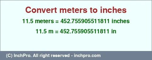 Result converting 11.5 meters to inches = 452.755905511811 inches