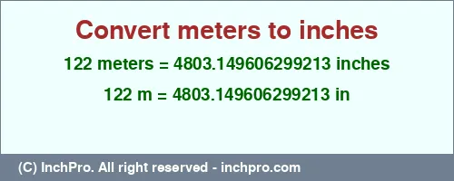 122 meters to inches is equal to 4803.149606299213 (in) Result converting 122 meters to inches = 4803.149606299213 inches
