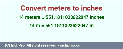 14 meters to inches is equal to 551.1811023622047 (in) Result converting 14 meters to inches = 551.1811023622047 inches