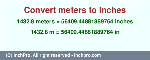 Result converting 1432.8 meters to inches = 56409.44881889764 inches
