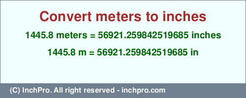 Result converting 1445.8 meters to inches = 56921.259842519685 inches