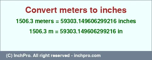 Result converting 1506.3 meters to inches = 59303.149606299216 inches