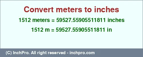 Result converting 1512 meters to inches = 59527.55905511811 inches