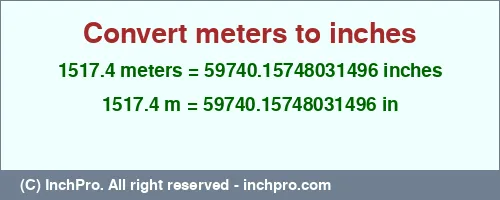 1517.4 meters to inches is equal to 59740.15748031496 (in) Result converting 1517.4 meters to inches = 59740.15748031496 inches