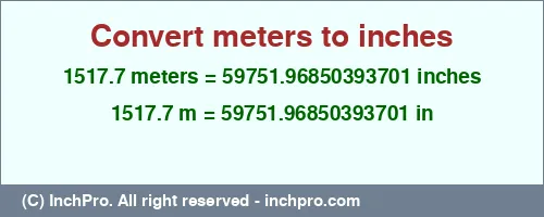 Result converting 1517.7 meters to inches = 59751.96850393701 inches