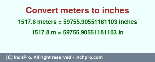 Result converting 1517.8 meters to inches = 59755.90551181103 inches