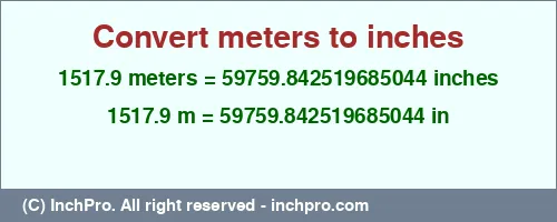 1517.9 meters to inches is equal to 59759.842519685044 (in) Result converting 1517.9 meters to inches = 59759.842519685044 inches