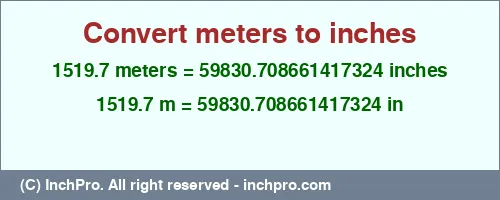Result converting 1519.7 meters to inches = 59830.708661417324 inches