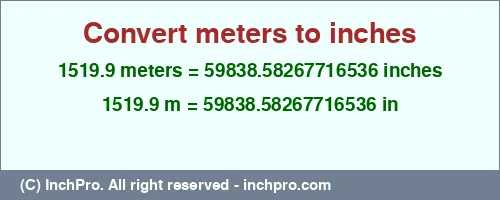 1519.9 meters to inches is equal to 59838.58267716536 (in) Result converting 1519.9 meters to inches = 59838.58267716536 inches