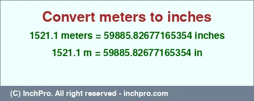 1521.1 meters to inches is equal to 59885.82677165354 (in) Result converting 1521.1 meters to inches = 59885.82677165354 inches