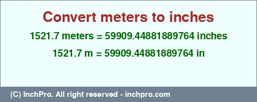 Result converting 1521.7 meters to inches = 59909.44881889764 inches