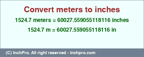 Result converting 1524.7 meters to inches = 60027.559055118116 inches