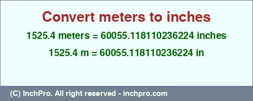 1525.4 meters to inches is equal to 60055.118110236224 (in) Result converting 1525.4 meters to inches = 60055.118110236224 inches