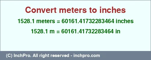 Result converting 1528.1 meters to inches = 60161.41732283464 inches