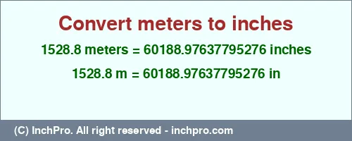 Result converting 1528.8 meters to inches = 60188.97637795276 inches