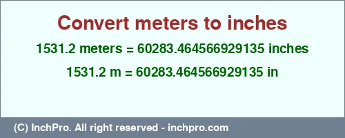 Result converting 1531.2 meters to inches = 60283.464566929135 inches