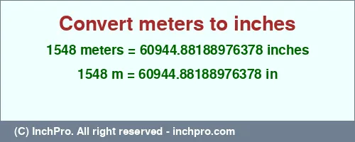 Result converting 1548 meters to inches = 60944.88188976378 inches