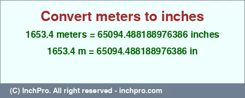 Result converting 1653.4 meters to inches = 65094.488188976386 inches