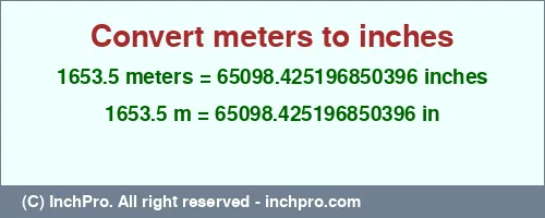 Result converting 1653.5 meters to inches = 65098.425196850396 inches