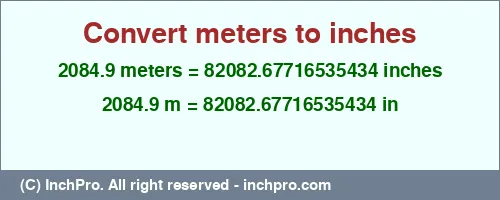 Result converting 2084.9 meters to inches = 82082.67716535434 inches