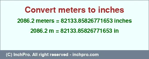 2086.2 meters to inches is equal to 82133.85826771653 (in) Result converting 2086.2 meters to inches = 82133.85826771653 inches