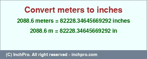 2088.6 meters to inches is equal to 82228.34645669292 (in) Result converting 2088.6 meters to inches = 82228.34645669292 inches