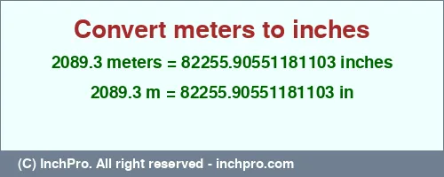 Result converting 2089.3 meters to inches = 82255.90551181103 inches