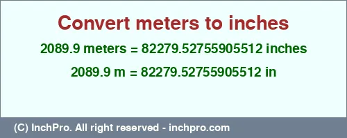 2089.9 meters to inches is equal to 82279.52755905512 (in) Result converting 2089.9 meters to inches = 82279.52755905512 inches