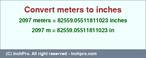 Result converting 2097 meters to inches = 82559.05511811023 inches
