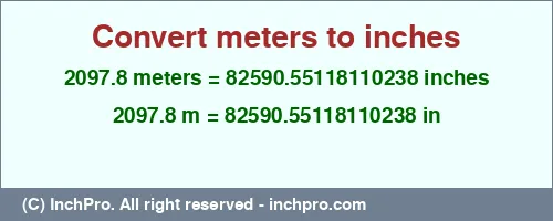 2097.8 meters to inches is equal to 82590.55118110238 (in) Result converting 2097.8 meters to inches = 82590.55118110238 inches