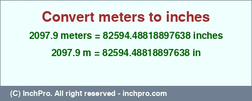 2097.9 meters to inches is equal to 82594.48818897638 (in) Result converting 2097.9 meters to inches = 82594.48818897638 inches
