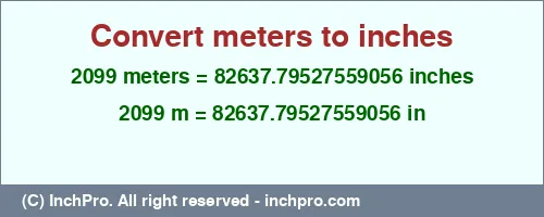 Result converting 2099 meters to inches = 82637.79527559056 inches