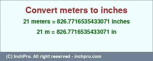 21 meters to inches is equal to 826.7716535433071 (in) Result converting 21 meters to inches = 826.7716535433071 inches