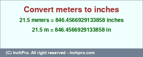 Result converting 21.5 meters to inches = 846.4566929133858 inches