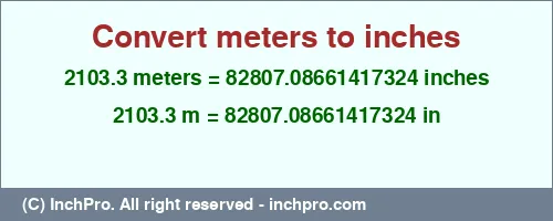 Result converting 2103.3 meters to inches = 82807.08661417324 inches