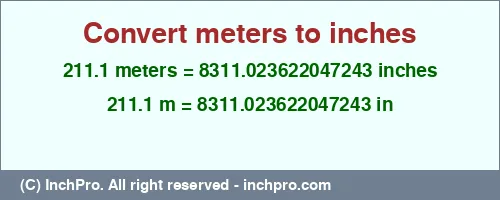 211.1 meters to inches is equal to 8311.023622047243 (in) Result converting 211.1 meters to inches = 8311.023622047243 inches