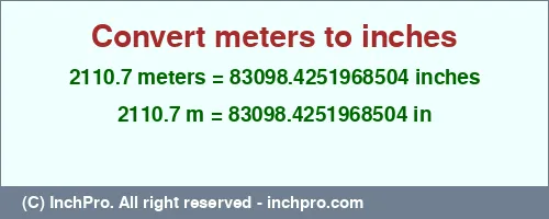 2110.7 meters to inches is equal to 83098.4251968504 (in) Result converting 2110.7 meters to inches = 83098.4251968504 inches