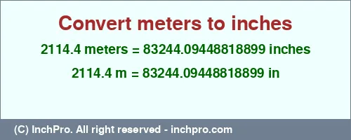 2114.4 meters to inches is equal to 83244.09448818899 (in) Result converting 2114.4 meters to inches = 83244.09448818899 inches
