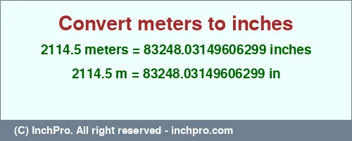 2114.5 meters to inches is equal to 83248.03149606299 (in) Result converting 2114.5 meters to inches = 83248.03149606299 inches