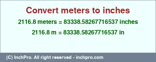 2116.8 meters to inches is equal to 83338.58267716537 (in) Result converting 2116.8 meters to inches = 83338.58267716537 inches