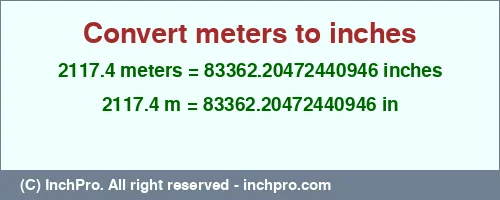 Result converting 2117.4 meters to inches = 83362.20472440946 inches