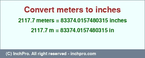 2117.7 meters to inches is equal to 83374.0157480315 (in) Result converting 2117.7 meters to inches = 83374.0157480315 inches