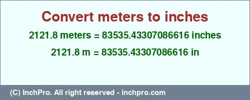 2121.8 meters to inches is equal to 83535.43307086616 (in) Result converting 2121.8 meters to inches = 83535.43307086616 inches