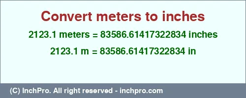 Result converting 2123.1 meters to inches = 83586.61417322834 inches