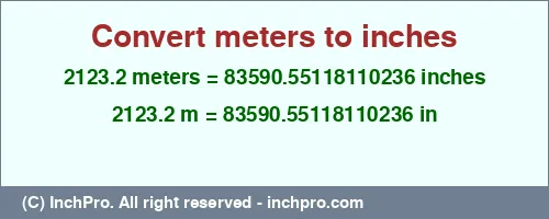 2123.2 meters to inches is equal to 83590.55118110236 (in) Result converting 2123.2 meters to inches = 83590.55118110236 inches