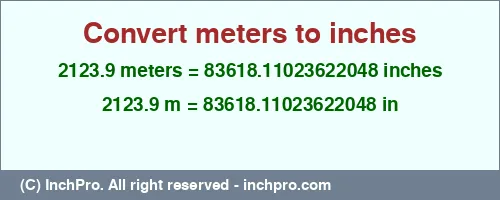 Result converting 2123.9 meters to inches = 83618.11023622048 inches
