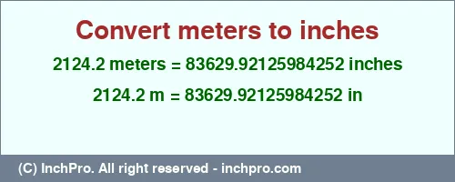 2124.2 meters to inches is equal to 83629.92125984252 (in) Result converting 2124.2 meters to inches = 83629.92125984252 inches